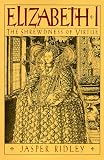 Ridley, Jasper: Elizabeth I: The Shrewdness of Virtue