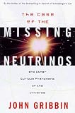 Gribbin, John: The Case of the Missing Neutrinos: And Other Curious Phenomena of the Universe Gribbin, John: The Case of the Missing Neutrinos: And Other Curious Phenomena of the Universe