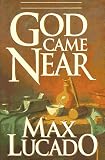 Lucado, Max: God Came Near: Chronicles of the Christ