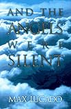 Lucado, Max: And the Angels Were Silent: The Final Week of Jesus