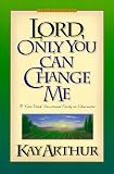 Arthur, Kay: Lord, Only You Can Change Me