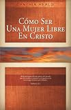 Heald, Cynthia: Como Ser Una Mujer Libre En Cristo/Becoming a Woman of Feedom Heald, Cynthia: Como Ser Una Mujer Libre En Cristo/Becoming a Woman of Feedom