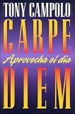 Campolo, Tony: Carpe Diem/Carpe Diem: Aprovecha El Dia/Seize the Day