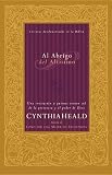 Heald, Cynthia: Al Abrigo Del Altisimo: Una Invitacion a Quienes Tienen Sed De LA Presencia Y El Poder De Dios Heald, Cynthia: Al Abrigo Del Altisimo: Una Invitacion a Quienes Tienen Sed De LA Presencia Y El Poder De Dios