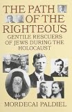 Paldiel, Mordecai: The Path of the Righteous: Gentile Rescuers of Jews During the Holocaust Paldiel, Mordecai: The Path of the Righteous: Gentile Rescuers of Jews During the Holocaust
