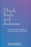 Shatz, David: Mind, Body and Judaism: The Interaction of Jewish Law With Psychology and Biology Shatz, David: Mind, Body and Judaism: The Interaction of Jewish Law With Psychology and Biology