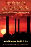 Esty, Daniel C.: Sustaining the Asia Pacific Miracle: Environmental Protection and Economic Integration Esty, Daniel C.: Sustaining the Asia Pacific Miracle: Environmental Protection and Economic Integration