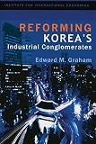 Graham, Edward M.: Reforming Korea's Industrial Conglomerates Graham, Edward M.: Reforming Korea's Industrial Conglomerates