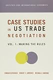 Lawrence, Robert: Case Studies in Us Trade Negotiation: Making the Rules