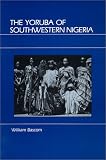 Bascom, William Russell: Yoruba of Southwestern Nigeria Bascom, William Russell: Yoruba of Southwestern Nigeria