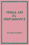 Bauman, Richard: Verbal Art As Performance