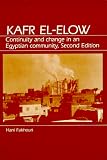 Fakhouri, Hani: Kafr El-Elow: Continuity and Change in an Egyptian Community Fakhouri, Hani: Kafr El-Elow: Continuity and Change in an Egyptian Community
