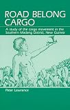 Lawrence, Peter: Road Belong Cargo: A Study of the Cargo Movement in the Southern Madang District, New Guinea Lawrence, Peter: Road Belong Cargo: A Study of the Cargo Movement in the Southern Madang District, New Guinea