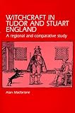 MacFarlane, Alan: Witchcraft in Tudor and Stuart England: A Regional and Comparative Study