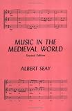 Seay, Albert: Music in the Medieval World Seay, Albert: Music in the Medieval World