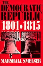The Democratic Republic, 1801-1815 by&hellip;