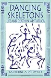 Dettwyler, Katherine: Dancing Skeletons: Life and Death in West Africa