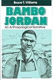 Williams, Bruce T.: Bambo Jordan: An Anthropolotical Narrative Williams, Bruce T.: Bambo Jordan: An Anthropolotical Narrative