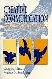 Johnson, Craig E.: Creative Communication: Principles and Applications Johnson, Craig E.: Creative Communication: Principles and Applications