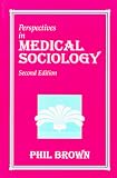 Brown, Phil: Perspectives in Medical Sociology Brown, Phil: Perspectives in Medical Sociology