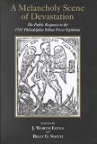 Smith, Billy G.: A Melancholy Scene of Devastation: The Public Response to the 1793 Philadelphia Yellow Fever Epidemic Smith, Billy G.: A Melancholy Scene of Devastation: The Public Response to the 1793 Philadelphia Yellow Fever Epidemic