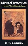 Baggley, John: Doors of Perception: Icons and Their Spiritual Significance Baggley, John: Doors of Perception: Icons and Their Spiritual Significance