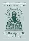 Irenaeus: On the Apostolic Preaching Irenaeus: On the Apostolic Preaching