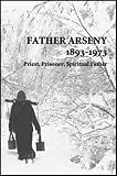 Bouteneff, Vera: Father Arseny, 1893-1973: Prisoner, Priest and Spiritual Father