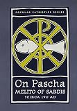 Melito: On Pascha: With the Fragments of Melito and Other Material Related to the Quartodecimans Melito: On Pascha: With the Fragments of Melito and Other Material Related to the Quartodecimans