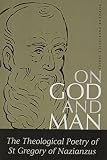 Gregory: On God and Man: The Theological Poetry of st Gregory of Nazianzus Gregory: On God and Man: The Theological Poetry of st Gregory of Nazianzus