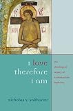 Sakharov, Nicholas V.: I Love, Therefore I Am: The Theological Legacy of Archimandrite Sophrony Sakharov, Nicholas V.: I Love, Therefore I Am: The Theological Legacy of Archimandrite Sophrony