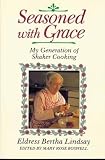 Boswell, Mary Rose: Seasoned With Grace: My Generation of Shaker Cooking Boswell, Mary Rose: Seasoned With Grace: My Generation of Shaker Cooking