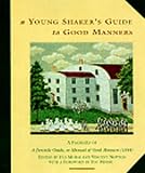 Morse, Flo: A Young Shaker's Guide to Good Manners: A Facsimile of a Juvenile Guide, or Manual of Good Manners, 1844 Morse, Flo: A Young Shaker's Guide to Good Manners: A Facsimile of a Juvenile Guide, or Manual of Good Manners, 1844