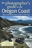 Middleton, David: The Photographer's Guide to the Oregon Coast: Where to Find Perfect Shots and How to Take Them Middleton, David: The Photographer's Guide to the Oregon Coast: Where to Find Perfect Shots and How to Take Them