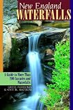 Parsons, Greg: New England Waterfalls: A Guide to More Than 200 Cascades and Waterfalls
