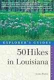 Baxley, Nina: 50 Hikes in Louisiana: Walks, Hikes, and Backpacks in the Bayou State