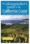 The Photographer's Guide to the California Coast: Where to Find Perfect Shots and How to Take Them