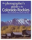 The Photographer's Guide to the Colorado Rockies: Where to Find Perfect Shots and How to Take Them