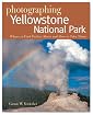 Photographing Yellowstone National Park: Where to Find Perfect Shots and How to Take Them