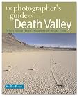 The Photographer's Guide to Death Valley: Where to Find Perfect Shots and How to Take Them