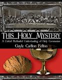 Felton, Gayle Carlton: This Holy Mystery: A United Methodist Understanding of Holy Communion