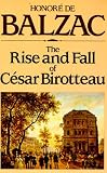 Balzac, Honore De: The Rise and Fall of Cesar Birotteau Balzac, Honore De: The Rise and Fall of Cesar Birotteau