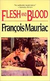 Mauriac, Francois: Flesh and Blood Mauriac, Francois: Flesh and Blood