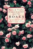 Taylor, Patrick: Gardening with Roses: A Practical and Inspirational Guide