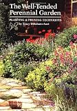 Disabato-Aust, Tracy: Well-Tended Perennial Garden: Planting & Pruning Techniques Disabato-Aust, Tracy: Well-Tended Perennial Garden: Planting & Pruning Techniques
