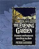 Loewer, Peter: The Evening Garden: Flowers and Fragrance from Dusk Till Dawn