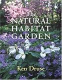 Druse, Kenneth: The Natural Habitat Garden