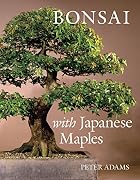 Bonsai with Japanese Maples by Peter Adams