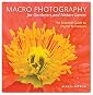 Macro Photography for Gardeners and Nature Lovers: The Essential Guide to Digital Techniques