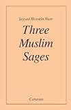 Nasr, Seyyed Hossein: Three Muslim Sages: Avicenna-Suhrawardi-Ibn Arabi Nasr, Seyyed Hossein: Three Muslim Sages: Avicenna-Suhrawardi-Ibn Arabi